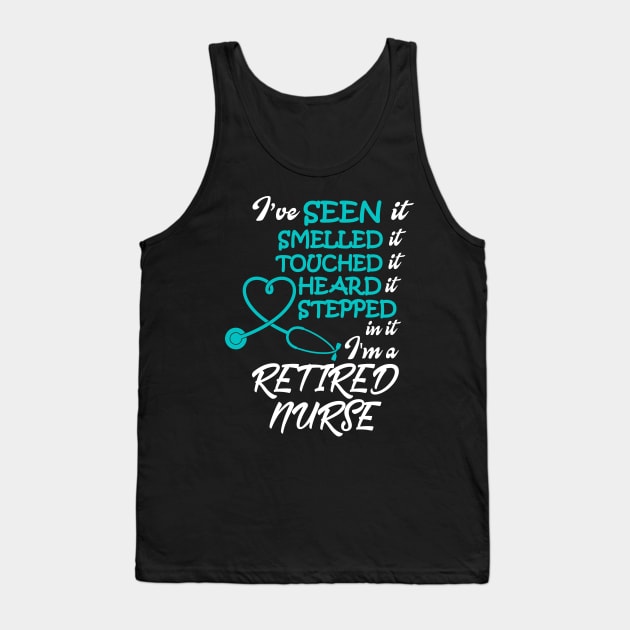 I've Seen it Smelled it Touched it nurse retirement Tank Top by Work Memes